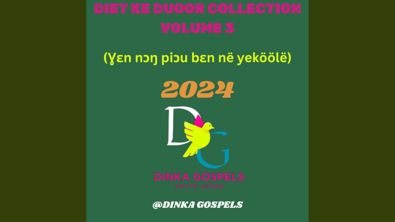 Dinka Gospel songs collection volume 3 (Ɣɛn nɔŋ piɔu bɛn në yeköölë collection) 2024