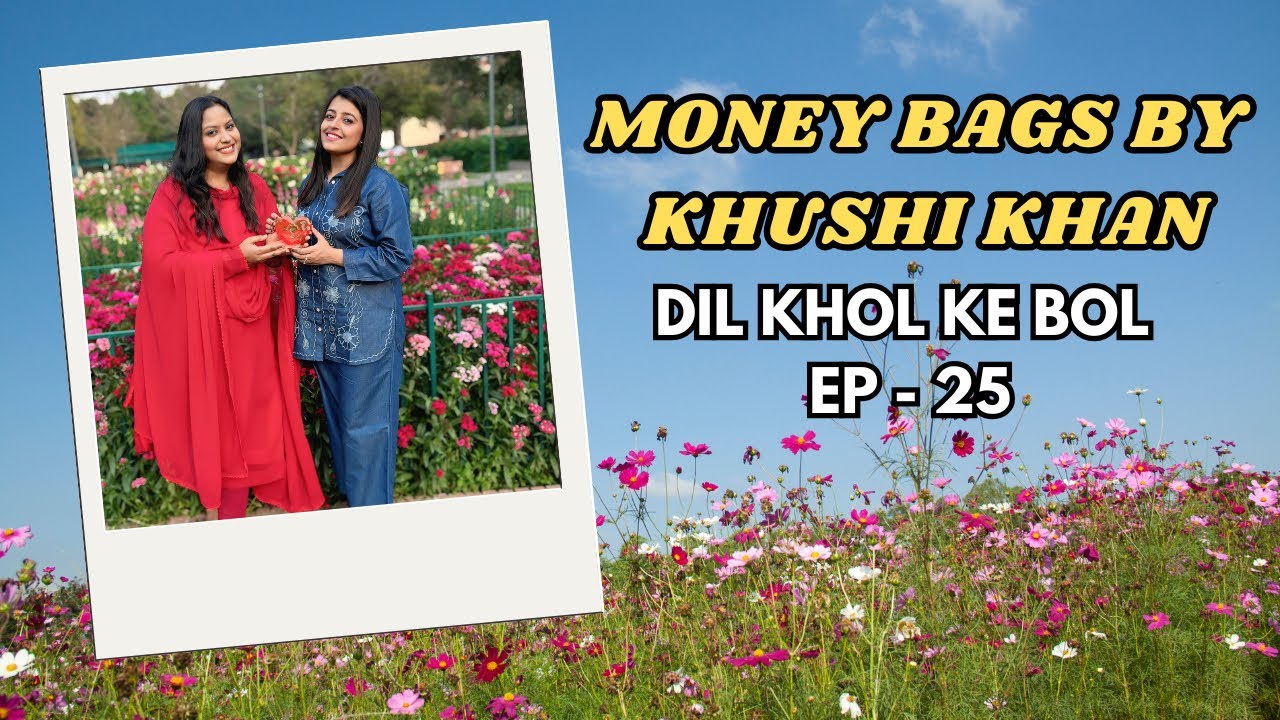 BAG IT UP WITH MONEY BAGS BY KHUSHI KHAN  | Dil khol ke Bol | WASEEMA KHAN OFFICIAL #podcast