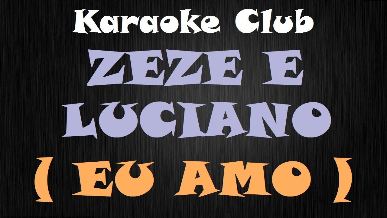 ZEZE DI CAMARGO E LUCIANO - EU AMO ( KARAOKÊ )