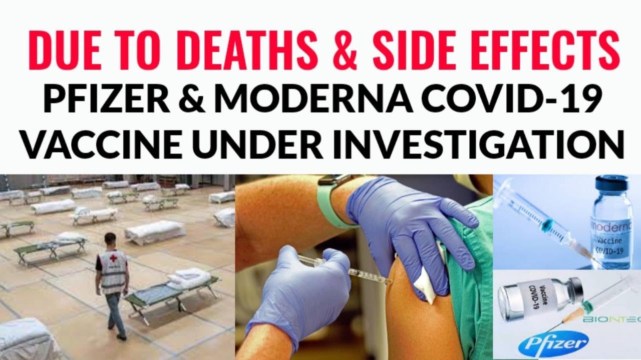 DUE TO DEATHS & SEVERE SIDE EFFECTS - MODERNA & PFIZER COVID-19 VACCINE UNDER INVESTIGATION
