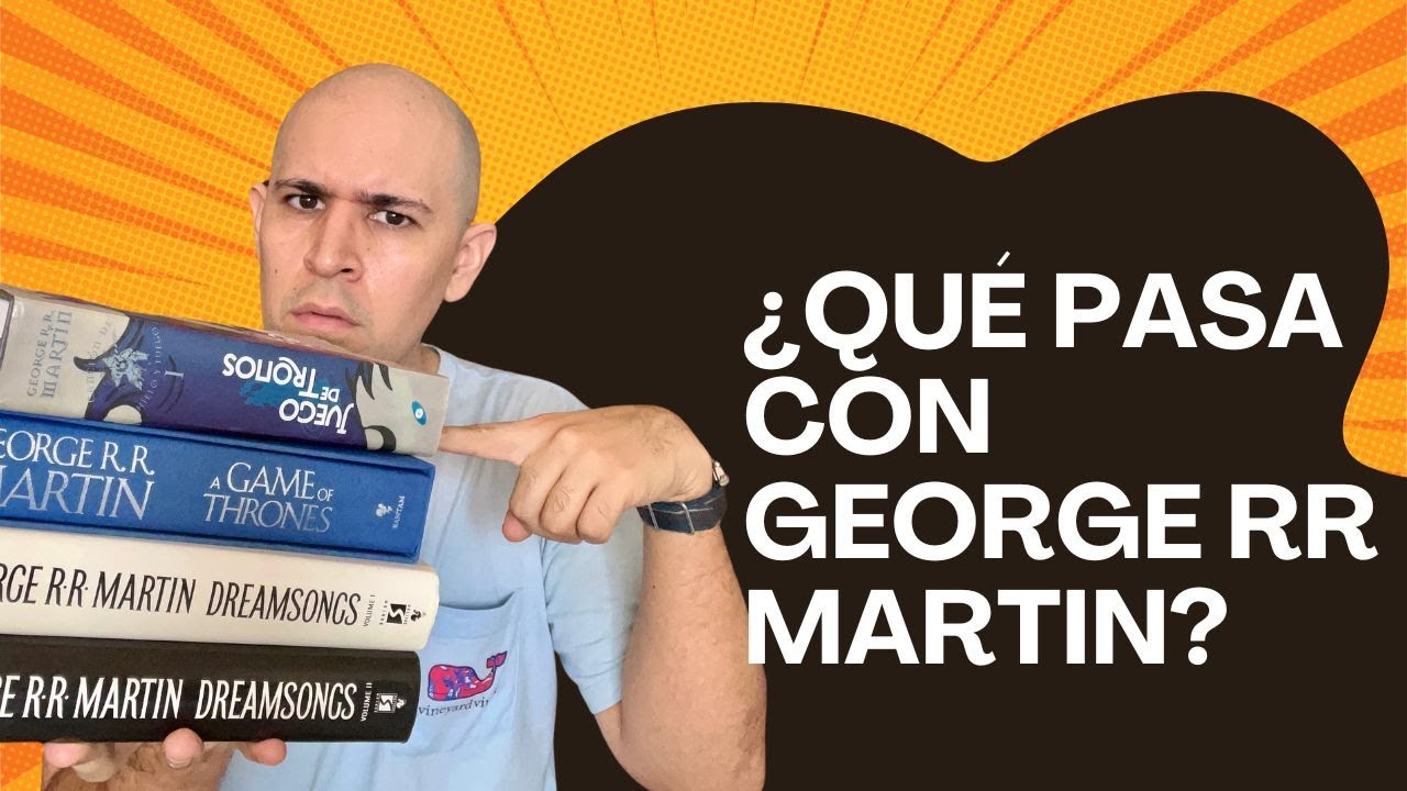 ¿Qué pasa con George RR Martin?