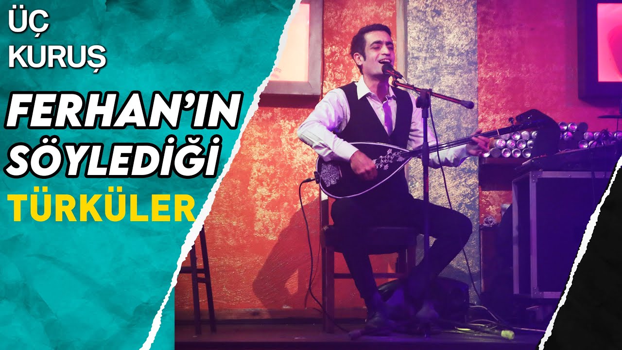 Ferhan'ın Söylediği Türküler | Üç Kuruş