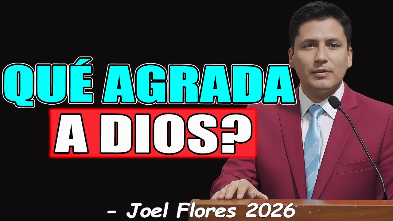 QUÉ AGRADA A DIOS? - Joel Flores 2026