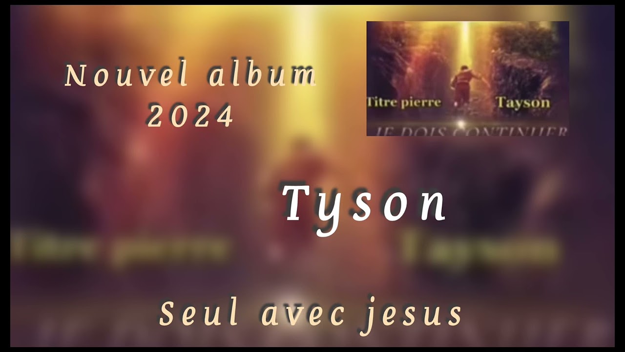 Tyson / seul avec jesus / nouvel album 2024 vol.2 •Vie et lumière•