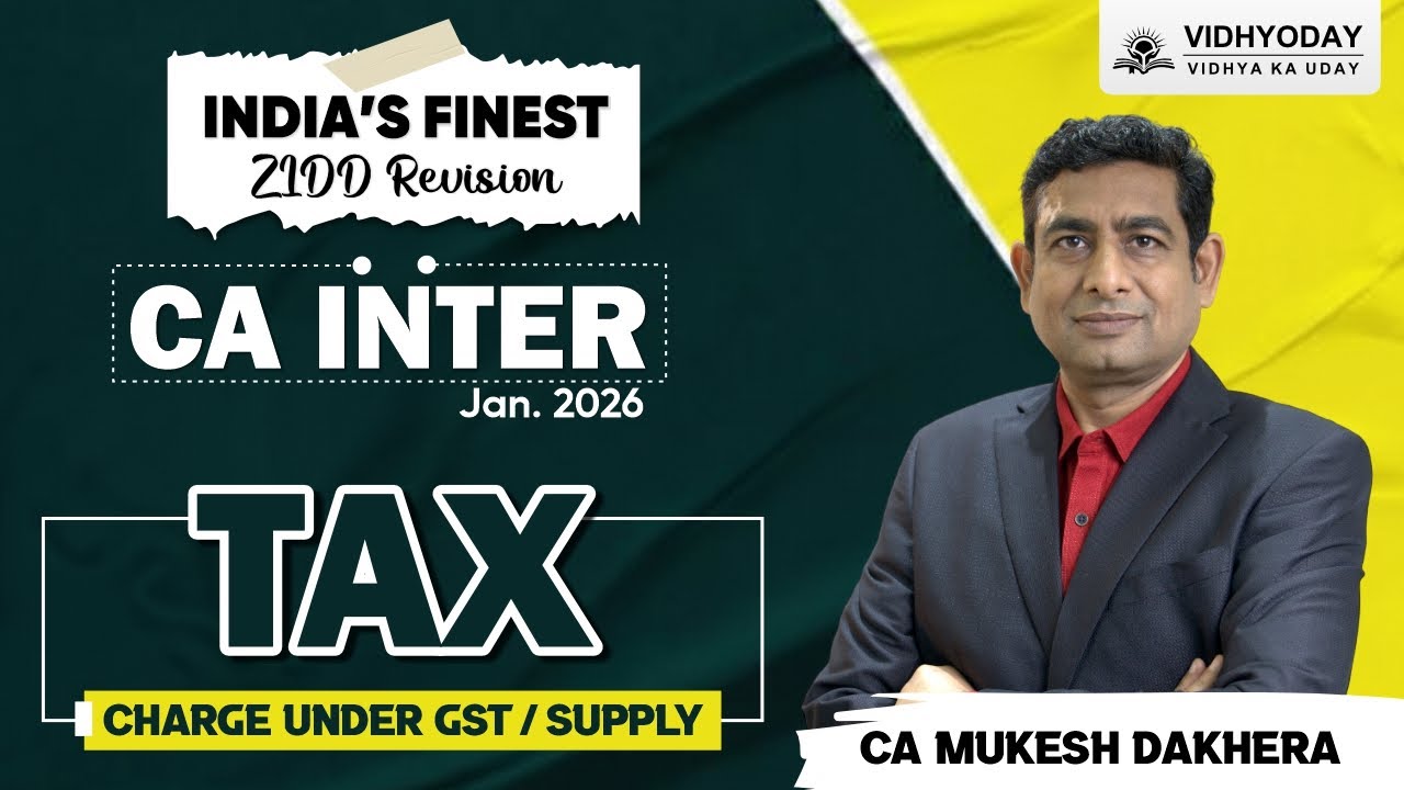 Charge Under Gst / Supply | GST | CA Inter ZIDD Series | For Jan 2026 Exam | CA Mukesh Dakhera