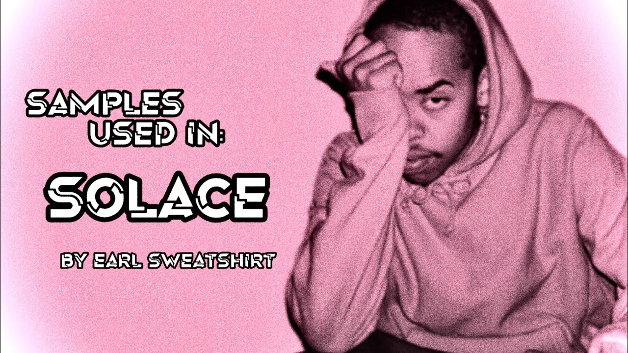 Samples used in: &ldquo;Solace&rdquo; by Earl Sweatshirt