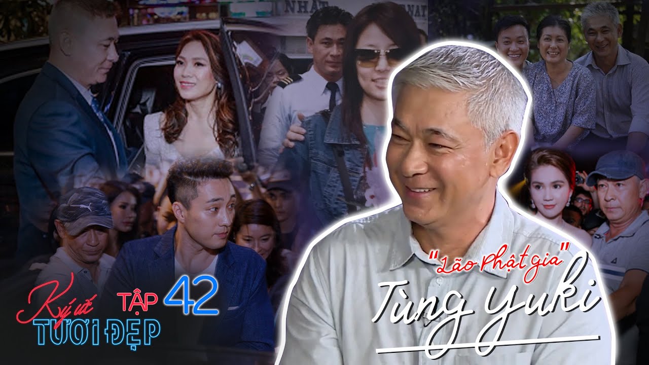 Ký Ức Tươi Đẹp|Tập 42:“Lão Phật gia” Tùng Yuki, vệ sĩ cao cấp kề cận sao hot từ Mỹ Tâm đến So Ji Sub