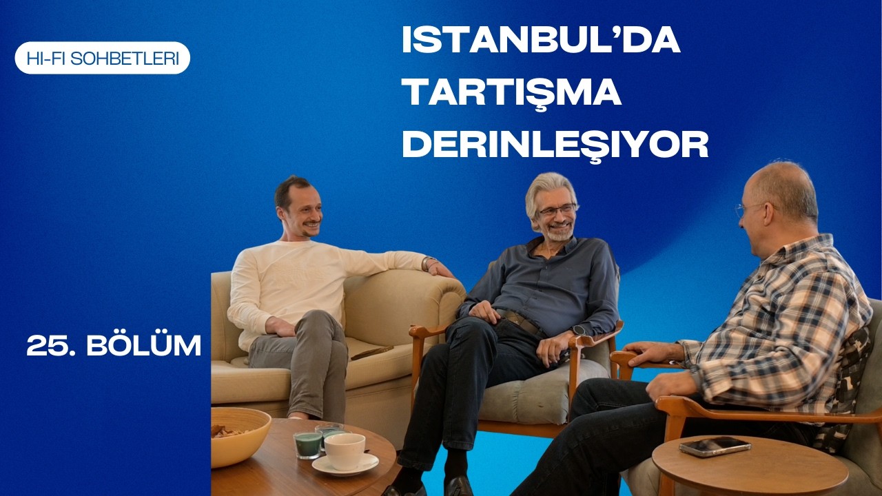 Hi-Fi Sohbetleri - 25. Bölüm - Hi-Fi Tartışması Derinleşiyor!