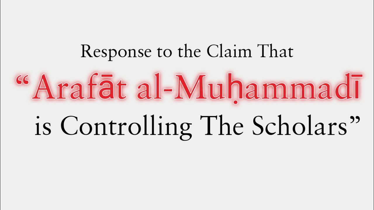 Response to the claim “Arafat Al Muhammadi is controlling the scholars”