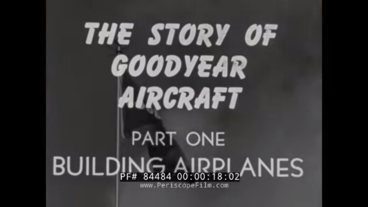 THE STORY OF THE GOODYEAR AIRCRAFT COMPANY IN WWII  AIRPLANES & BLIMPS   WOMEN WAR WORKERS 84484