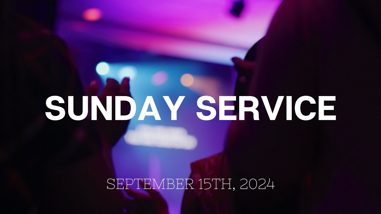 Sunday AM Service | September 15th, 2024