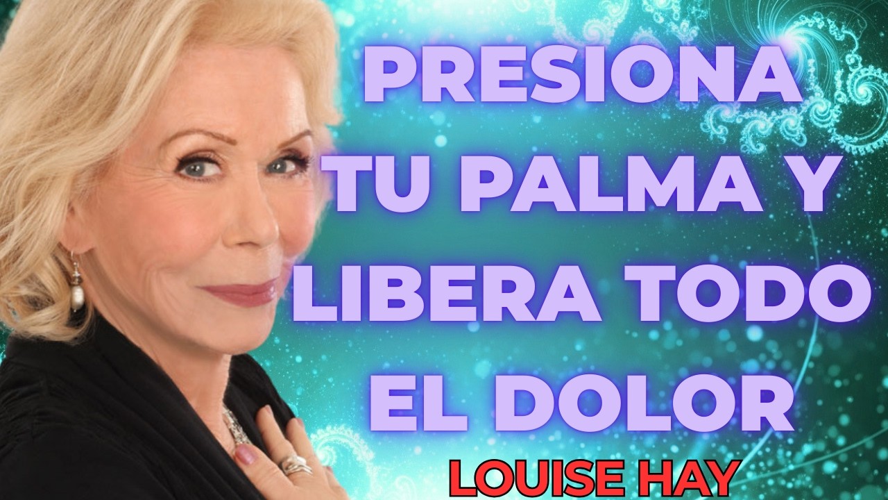 PRESIONA el centro de tu PALMA y LIBERARÁS la tensión acumulada | LOUISE HAY
