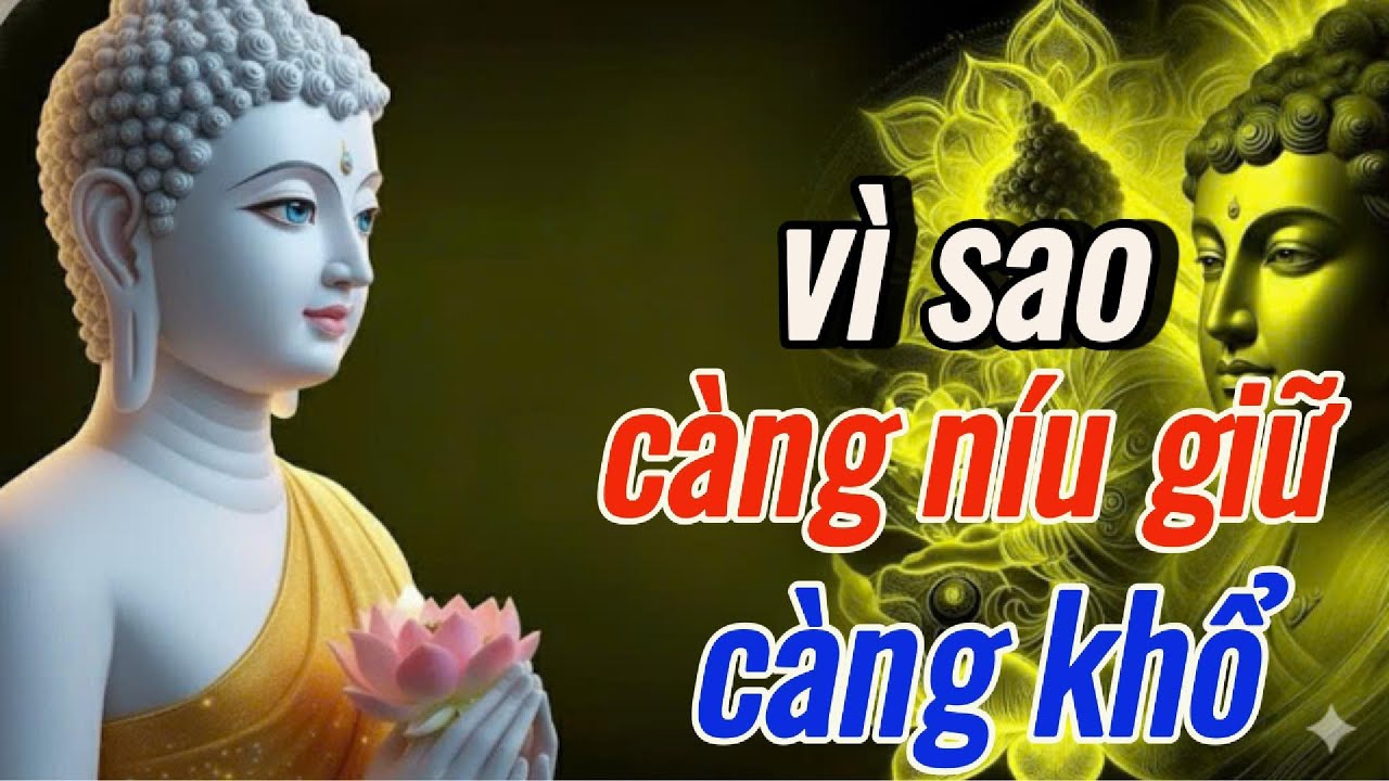 Phật Dạy: vì sao càng níu giữ càng khổ