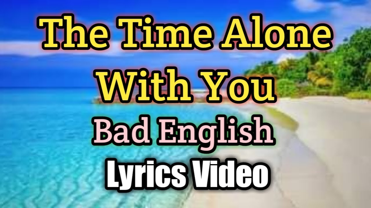The Time Alone With You - Bad English (Lyrics Video)