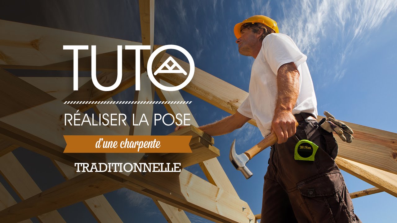 Comment réaliser la pose d'une charpente traditionnelle ?
