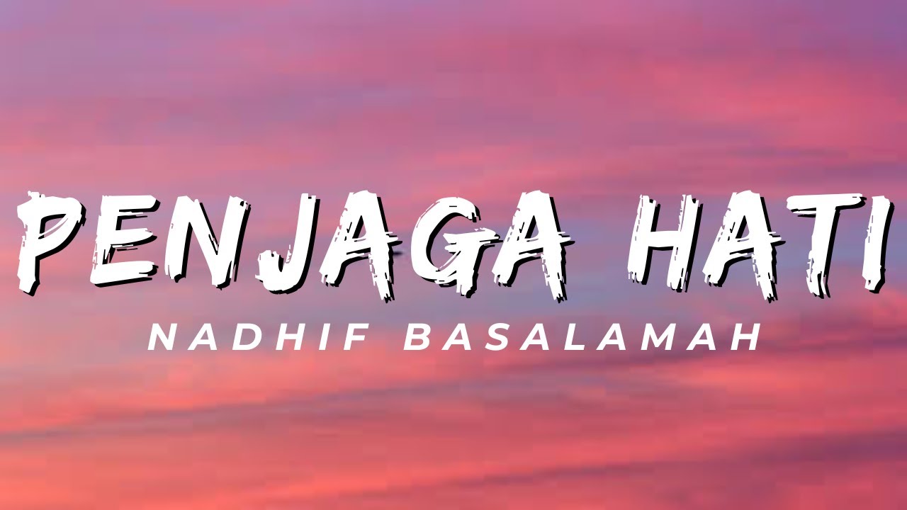 Penjaga Hati - Nadhif Basalamah (Lirik)