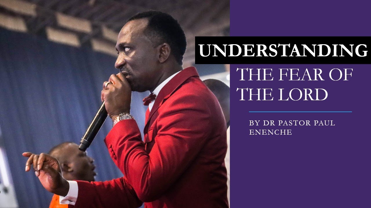 Understanding The Fear Of The Lord by Dr Pastor Paul Enenche