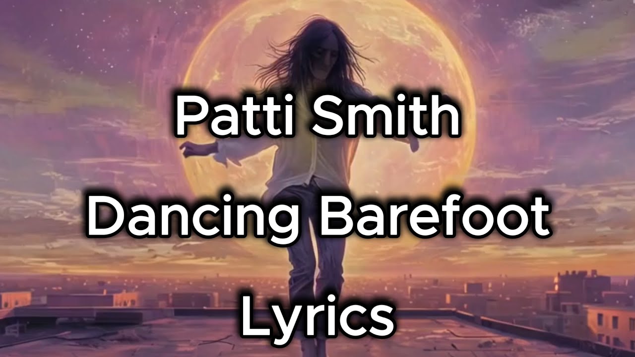 Lyrics, Patti Smith - Dancing Barefoot, Rock, 1979