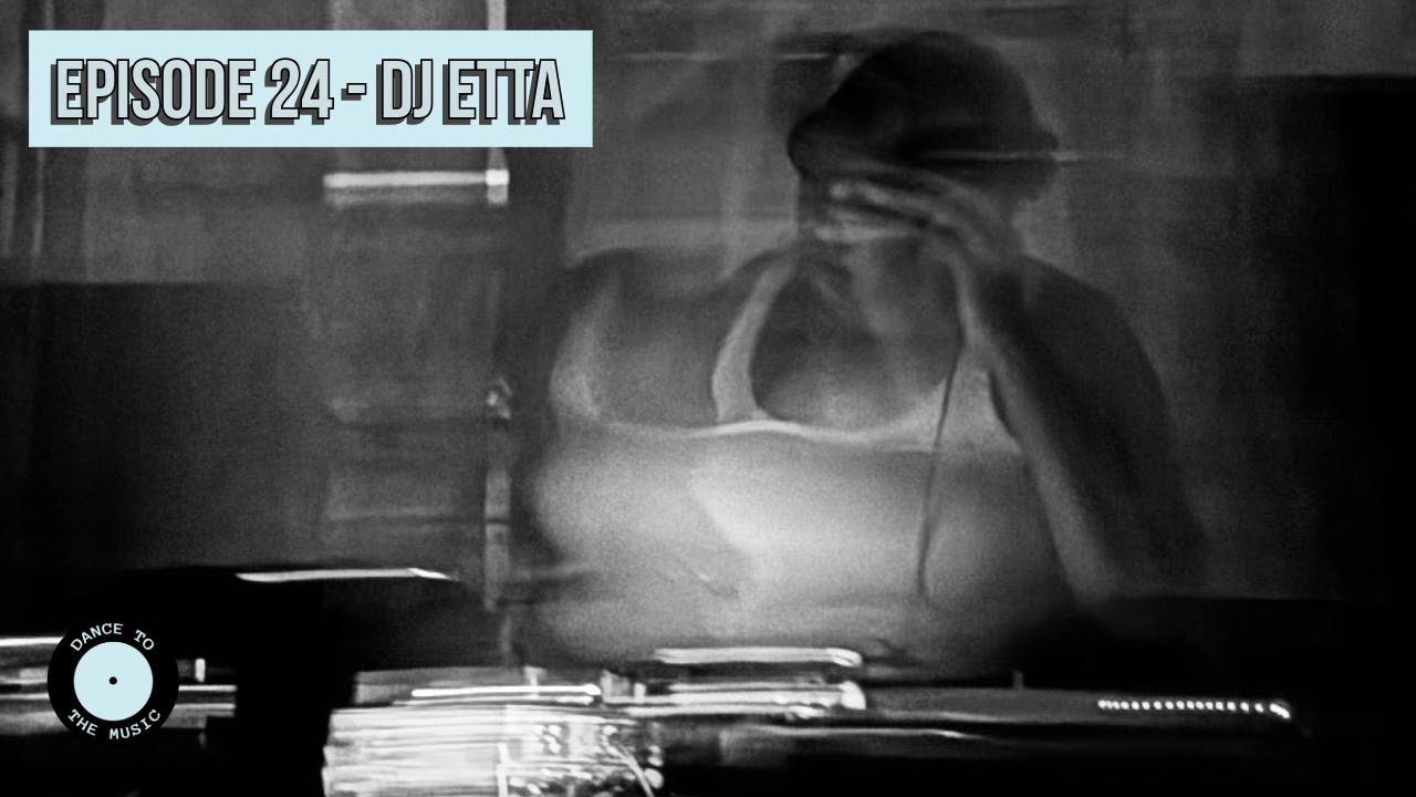 Dance To The Music - Episode 24 - DJ Etta