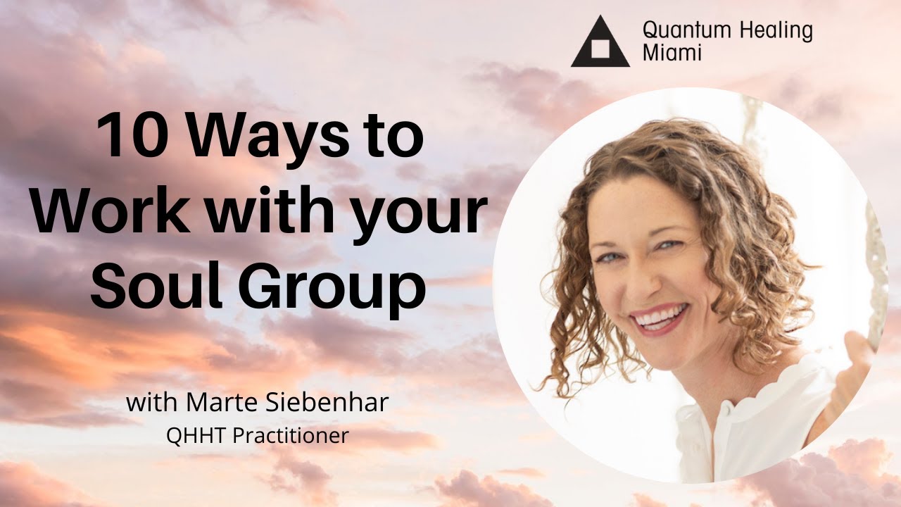 How to recognize and 10 ways to work with your soul group - Chronicles of a QHHT Practitioner