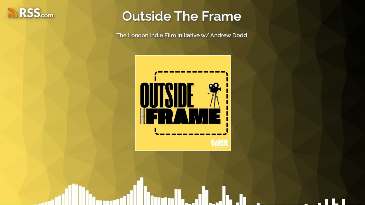 The London Indie Film Initiative w/ Andrew Dodd