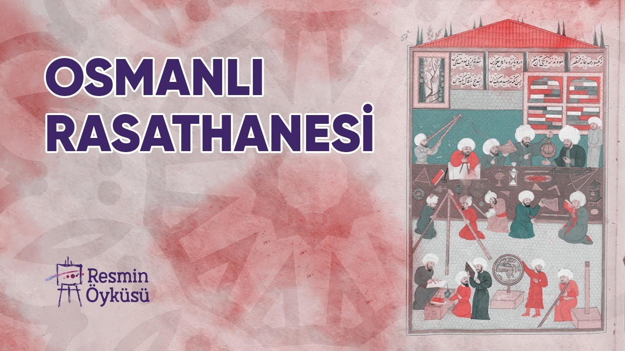 Resmin Öyküsü | Takıyyüddin er-Rasid ve Osmanlı Rasathanesi