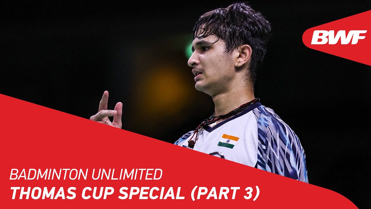 Badminton Unlimited | Thomas Cup Special (Part 3) | BWF 2022