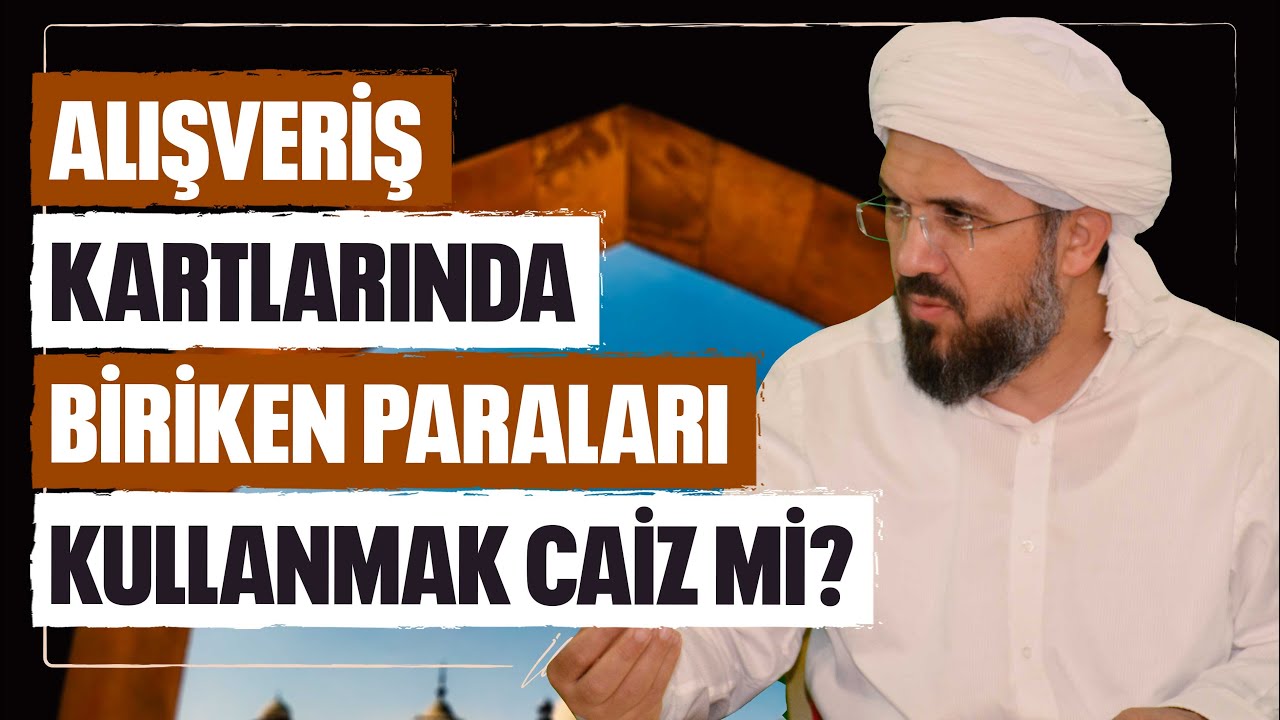 Alışveriş Kartlarında Biriken Paraları Kullanmak Caiz mi? l İhsan Şenocak