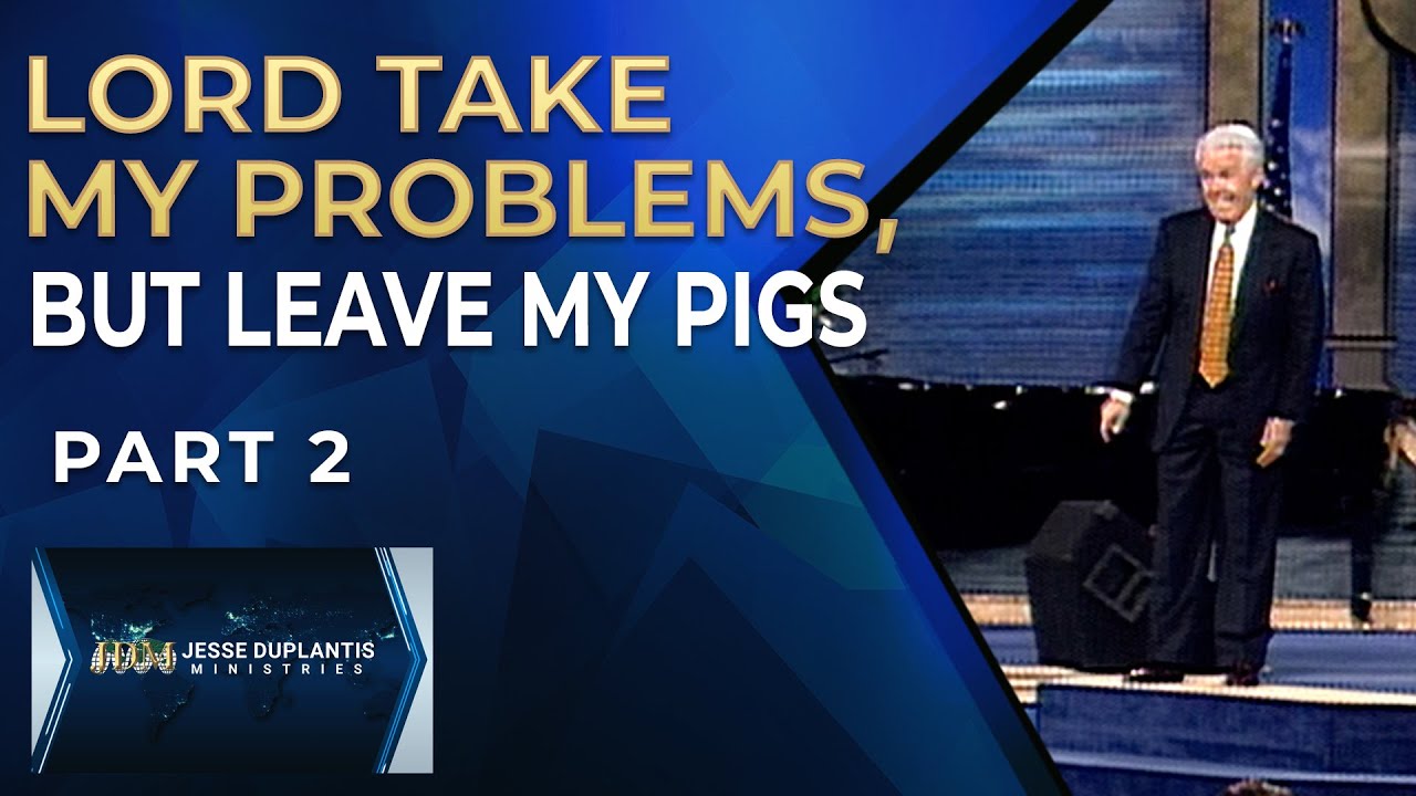 Lord Take My Problems, But Leave My Pigs, Part 2 | Jesse Duplantis