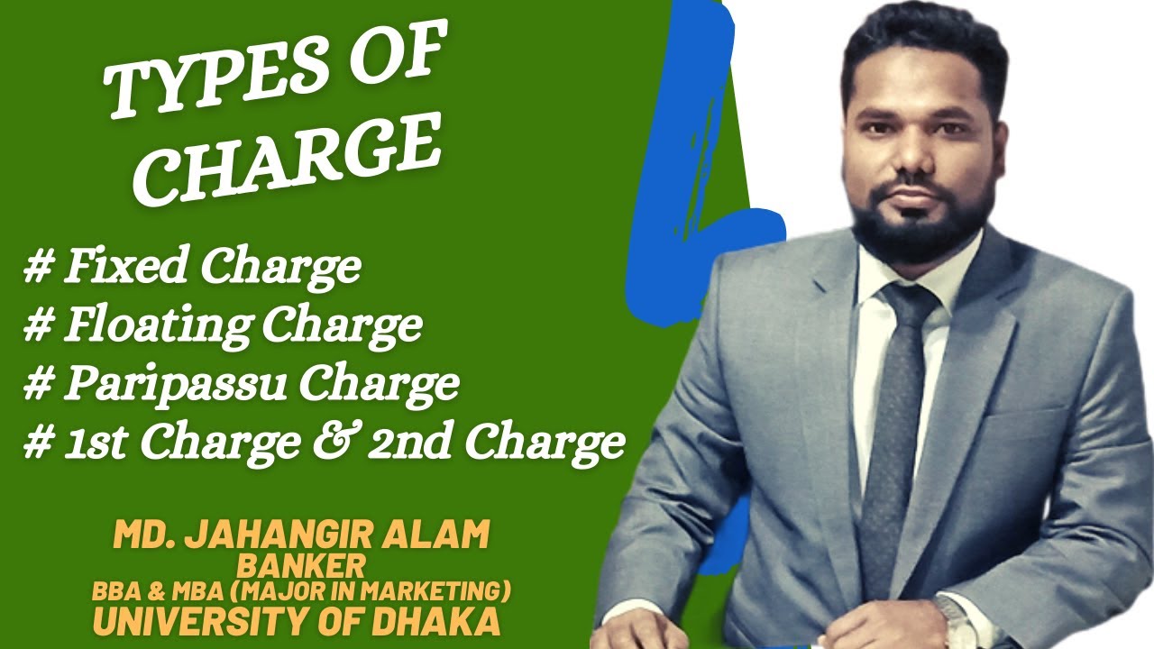 Types of Charges||Fixed Charge|| Floating Charge||Pari Passu Charge||First Charge||Second Charge||