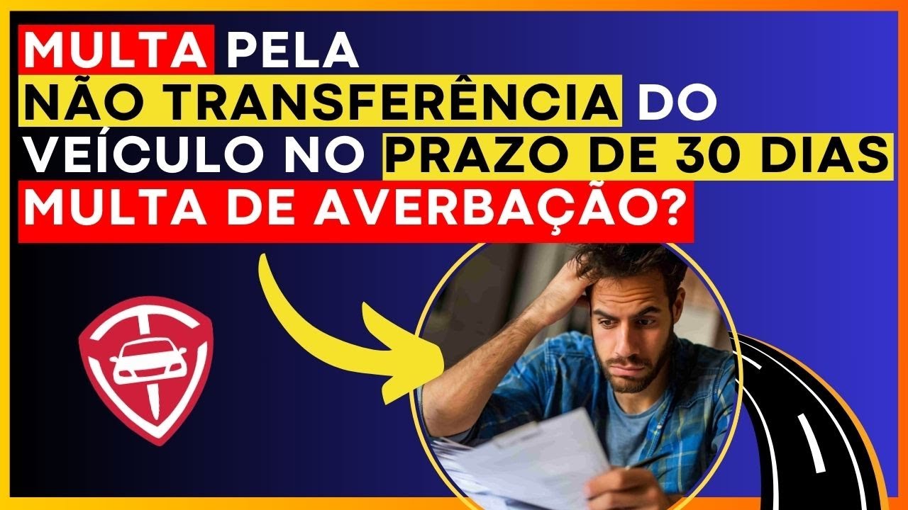 MULTA POR NÃO TRANSFERIR O VEÍCULO EM 30 DIAS, MULTA DE AVERBAÇÃO?