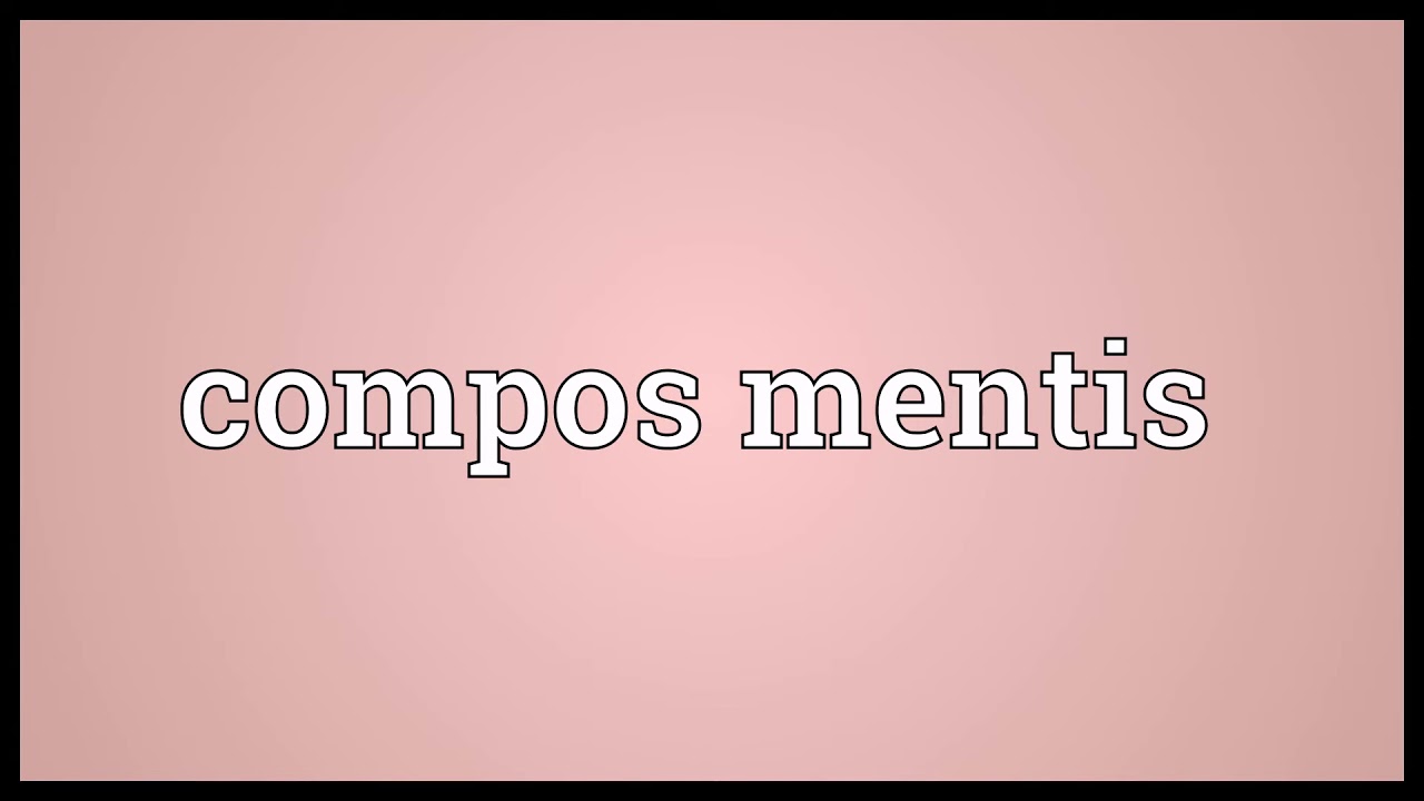 Compos mentis Meaning