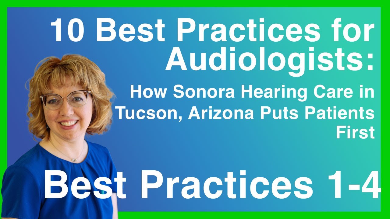 Tucson Audiologist 10 Best Practices: 1-4