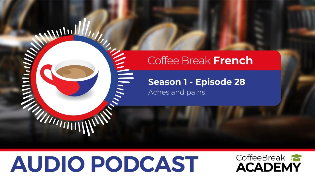 How to talk about health in in French | Coffee Break French Podcast S1E28