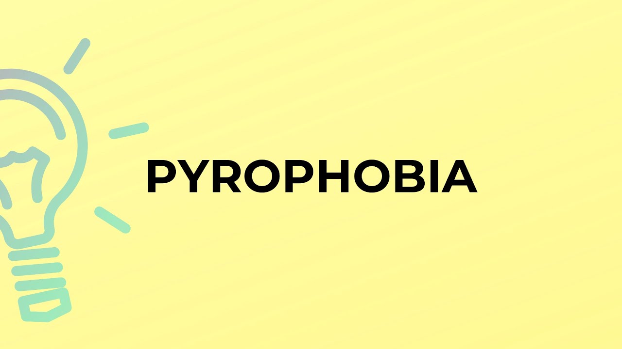 What is the meaning of the word PYROPHOBIA?
