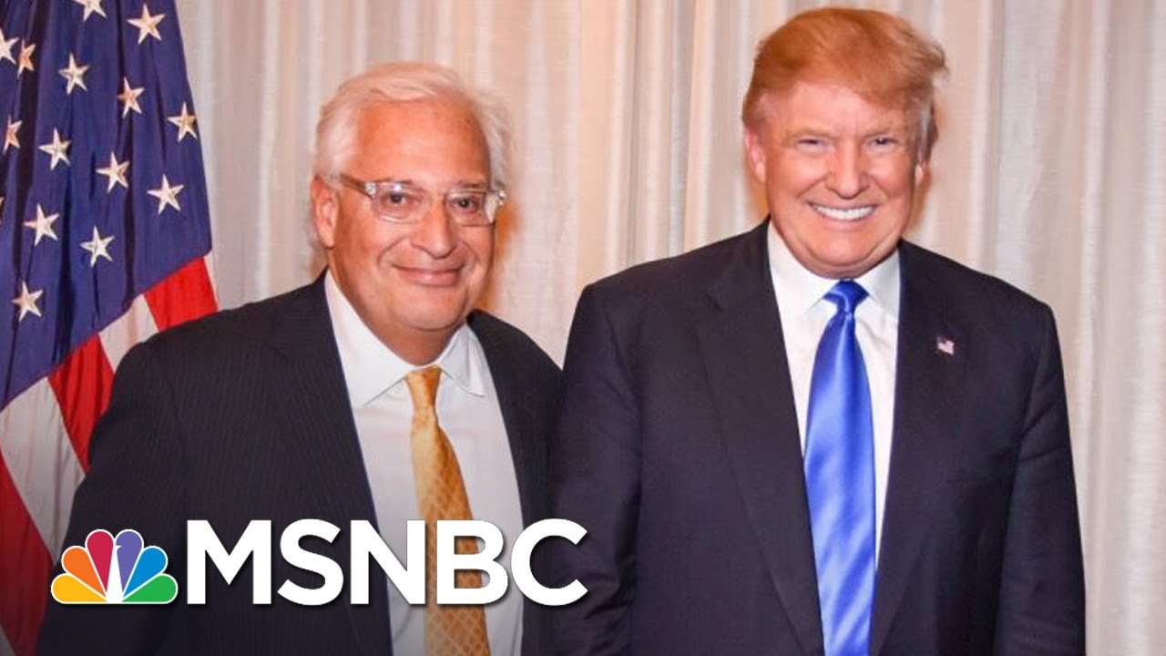 Critics Question David Friedman’s Ties To Israeli Conservatives | MSNBC