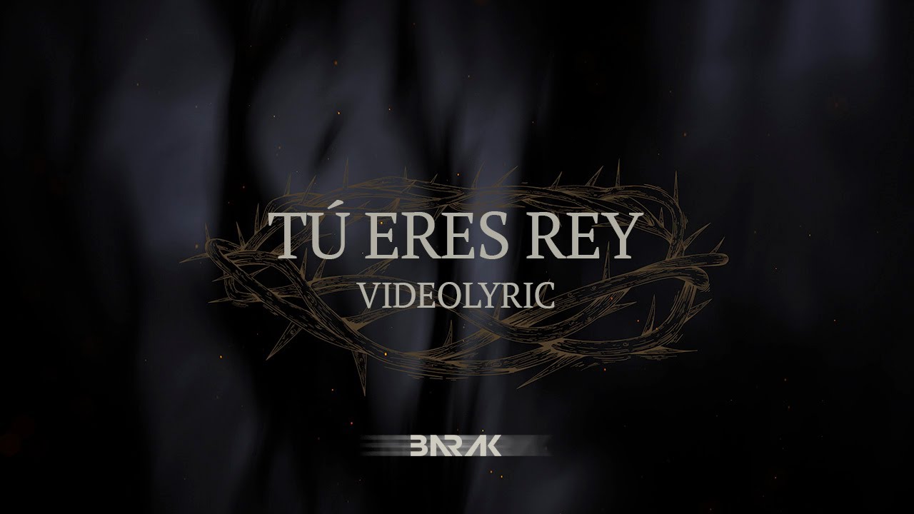 Tu Eres Rey - Barak Feat. Christine D'Clario (Video Lyric)