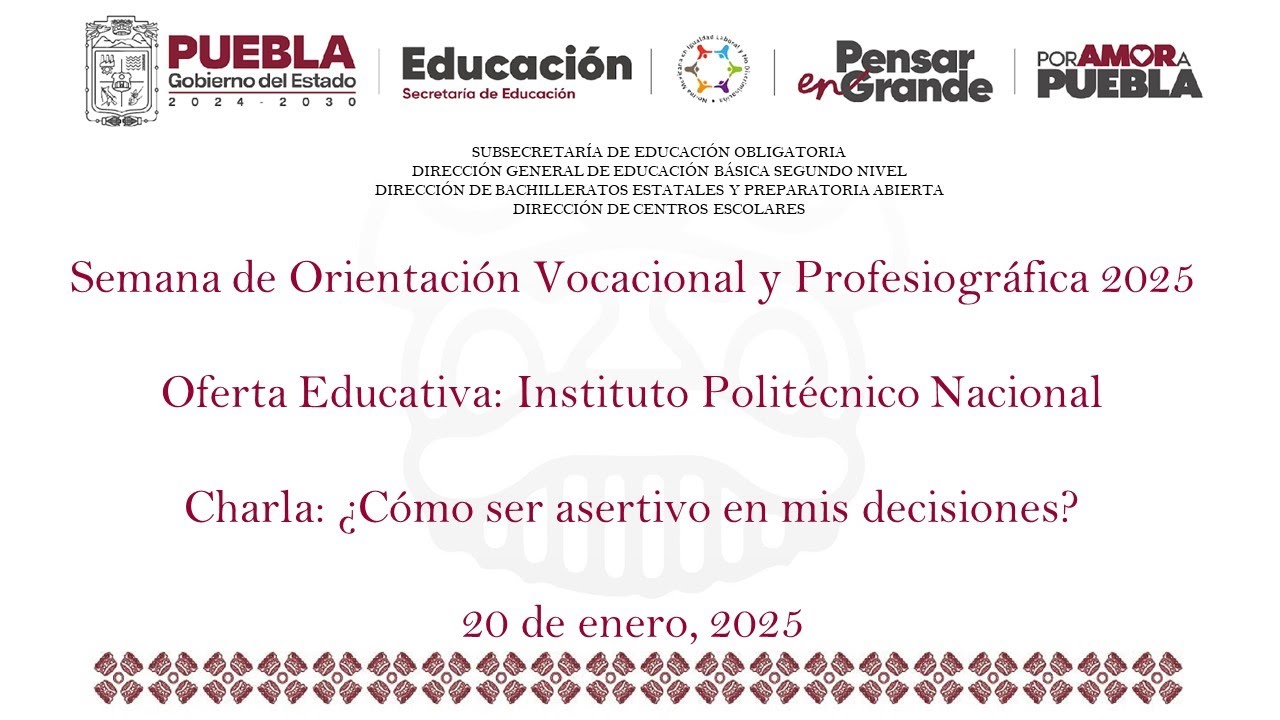 Oferta Educativa: Instituto Politécnico Nacional  Charla: ¿Cómo ser asertivo en mis decisiones?