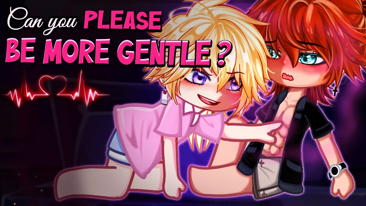 [🤡] Can you please be More Gentle &bull; BL/Gay GCMM ⚠️15+? [ Moon Gacha ]