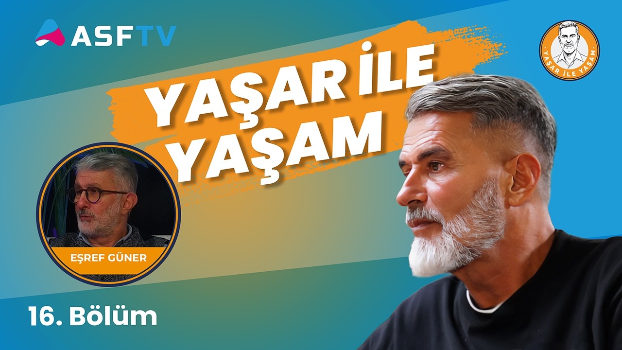 ASF TV | Yaşar ile Yaşam | Konuğumuz Eşref Güner  | 16. Bölüm
