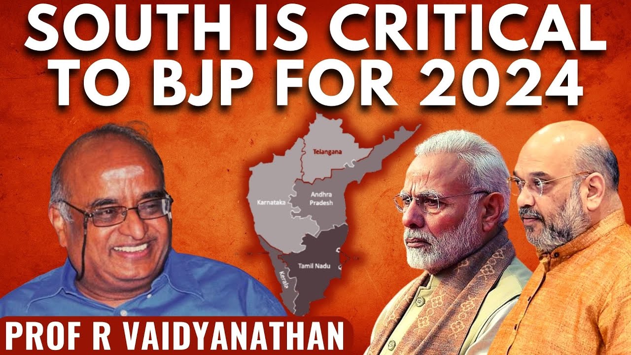 Prof R Vaidyanathan I South is critical to BJP for 2024
