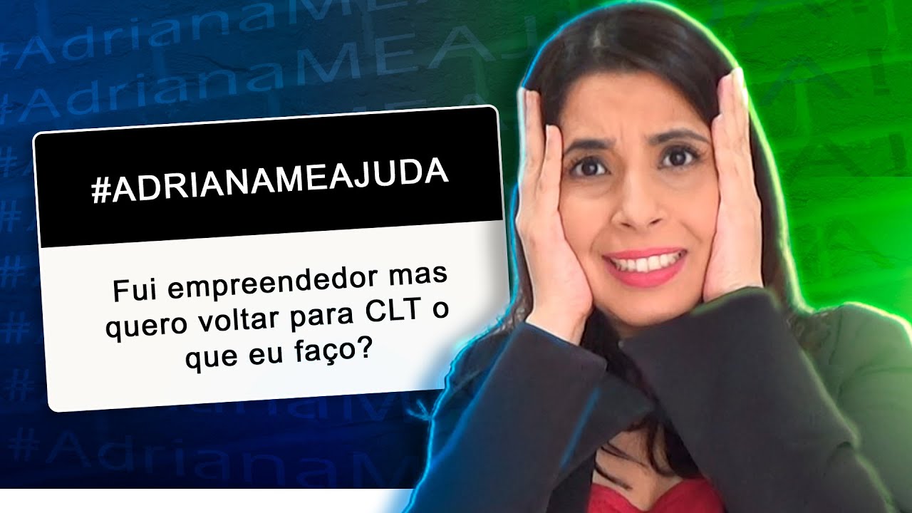 Quero voltar a CLT depois de ter sido Empreendedor. É Possível? #ADRIANAMEAJUDA