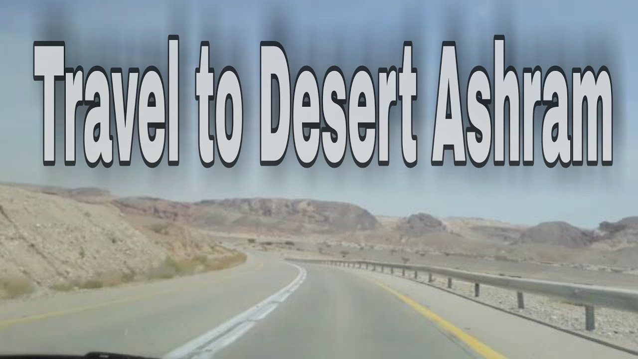 travel to the south of israel to DESERT ASHRAM , April 16,2021