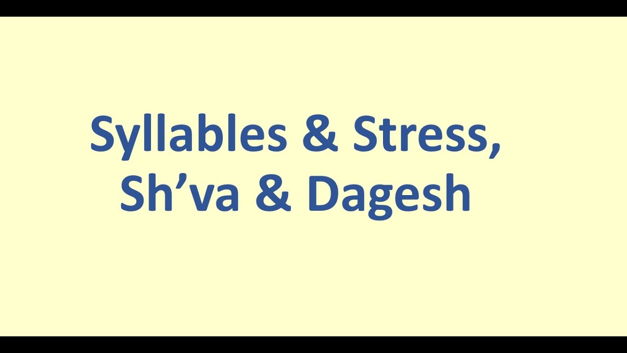 Syllables & Stress, Sh'va & Dagesh