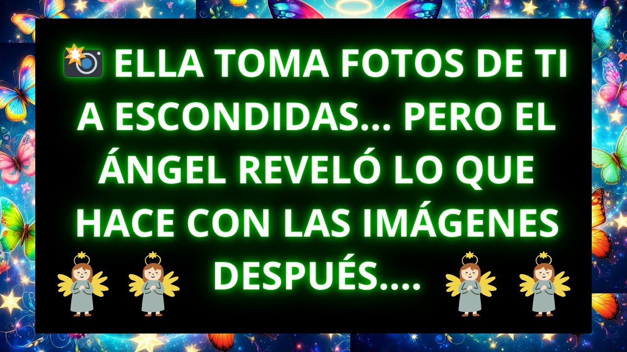 📸 ELLA TOMA FOTOS DE TI A ESCONDIDAS... PERO EL ÁNGEL REVELÓ LO QUE HACE CON LAS IMÁGENES DESPUÉS..