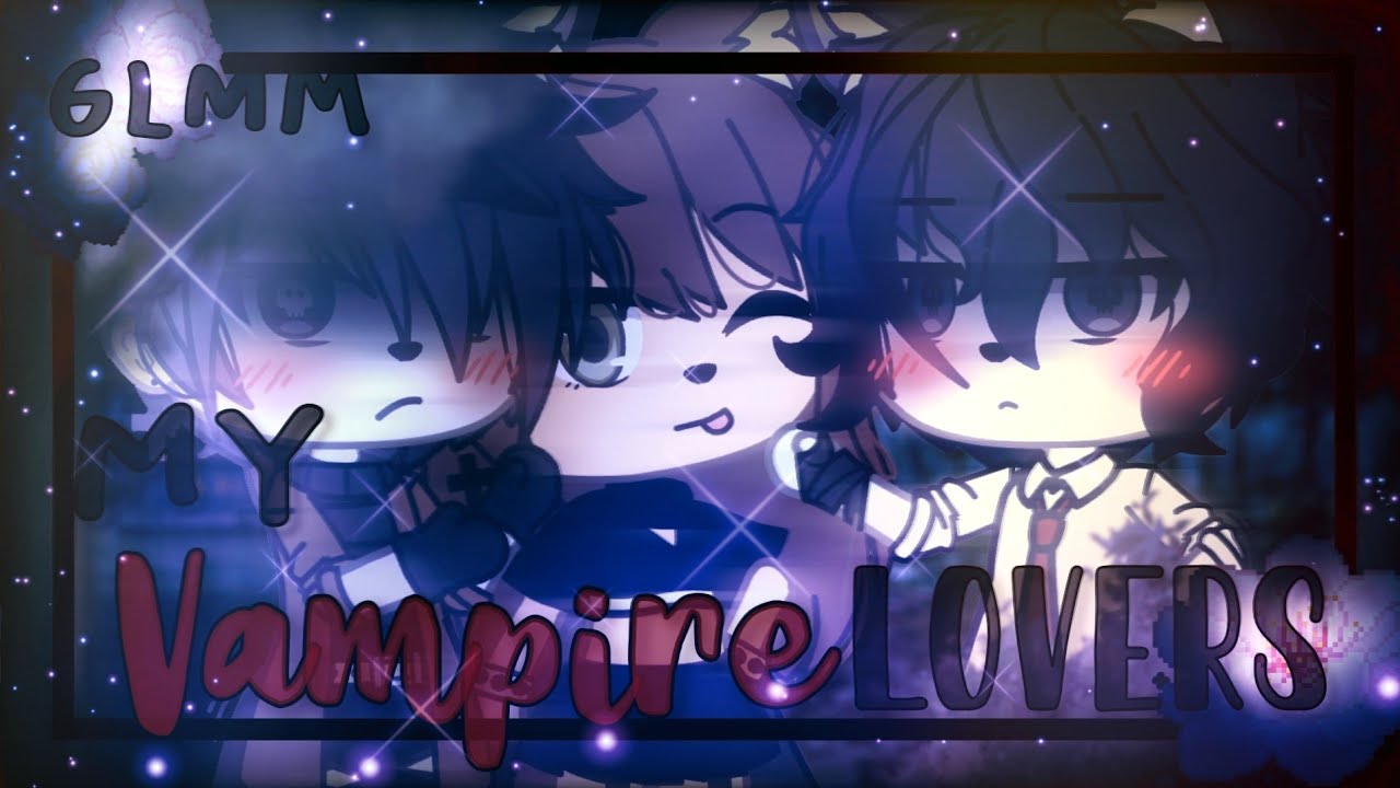 ✰ My Vampire Lover's ✰ ✯GLMM✯