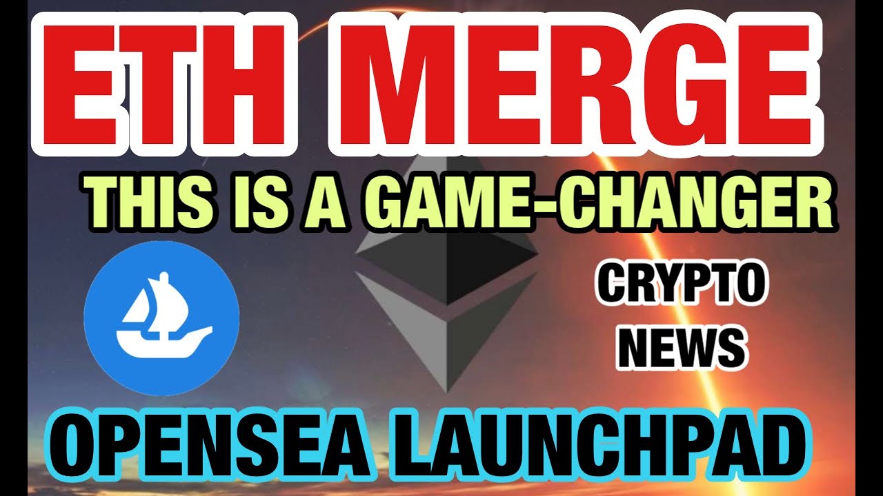 ETH MERGE IS A GAME CHANGER; OPENSEA SOLANA LAUNCHPAD; NFT CRYTPO NEWS