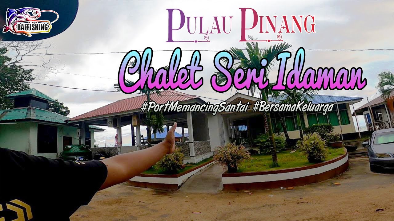 Review Port Memancing di Pulau Pinang, Chalet Seri Idaman