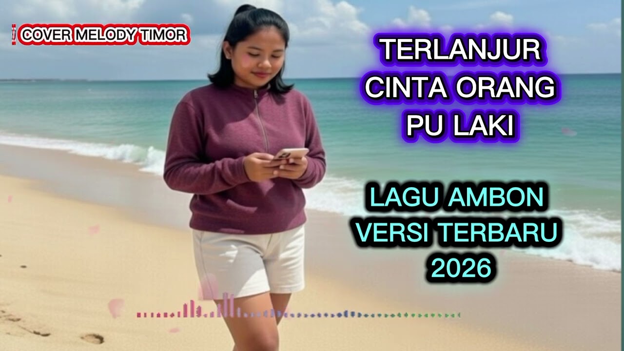 TERLANJUR CINTA ORANG PU LAKI ; LAGU AMBON VERSI TERBARU 2026 ; COVER (MELODY TIMOR)