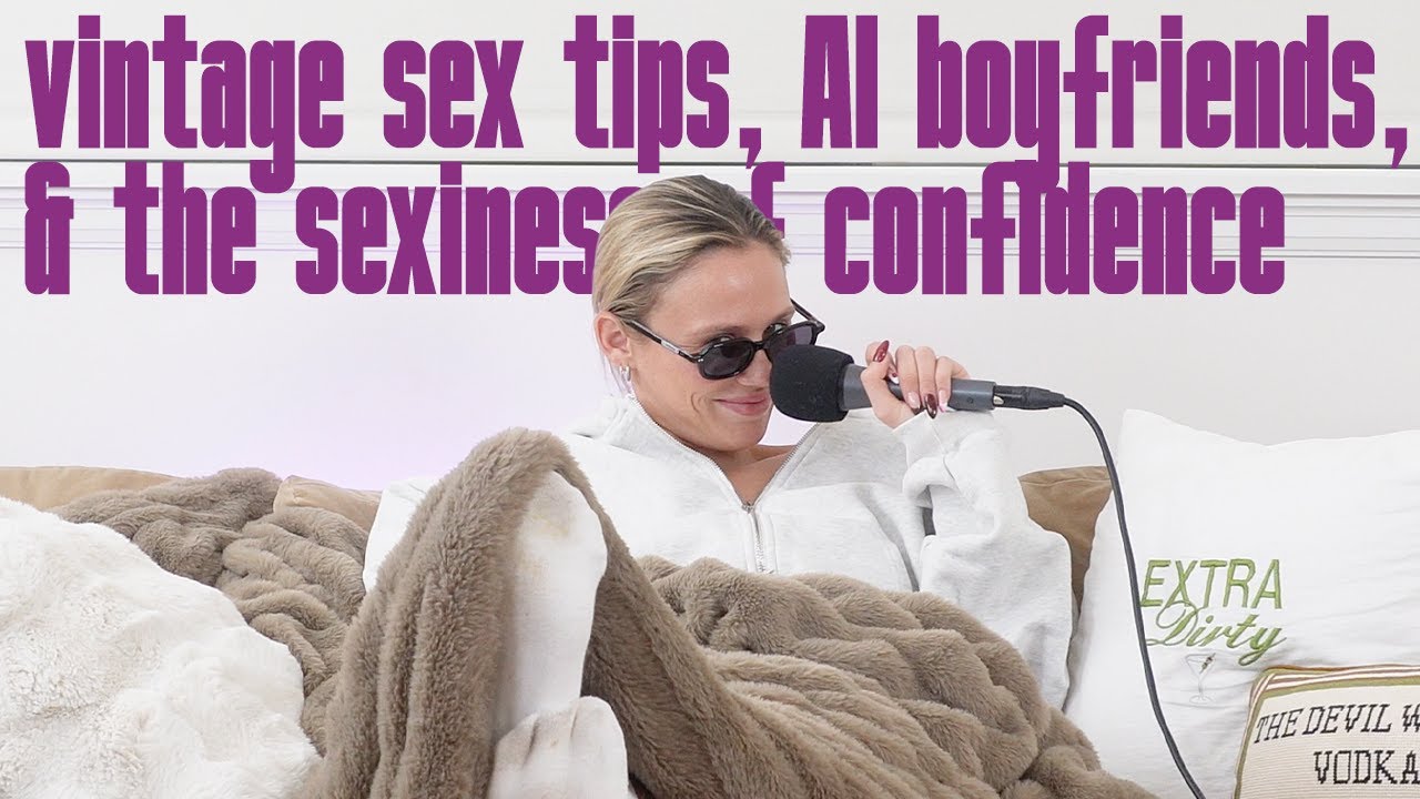 Vintage sex tips, AI boyfriends, & the sexiness of confidence